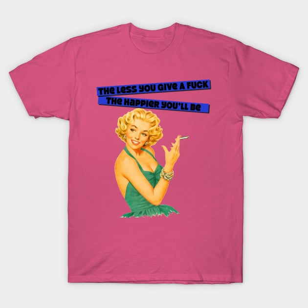 The Happier You'll Be T-Shirt by masciajames